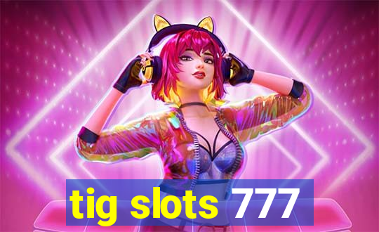 tig slots 777